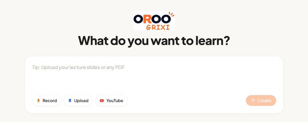 OROO GRIXI after login: logo, What do you want to learn, and the create bar with Record, Upload, YouTube, and Create